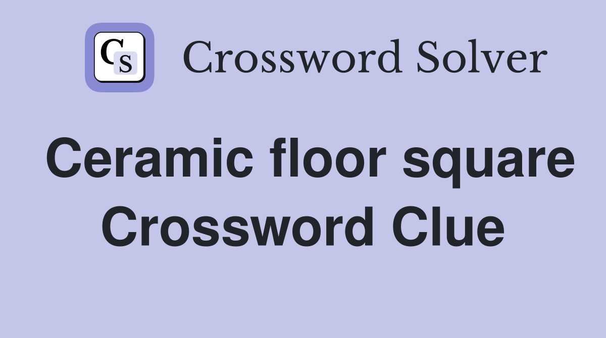 Ceramic floor square Crossword Clue Answers Crossword Solver